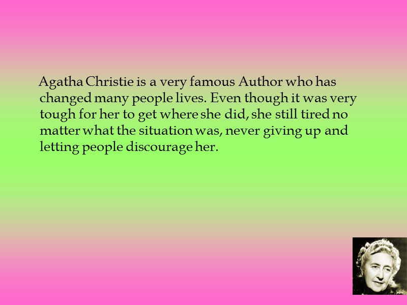 Agatha Christie is a very famous Author who has changed many people lives. Even